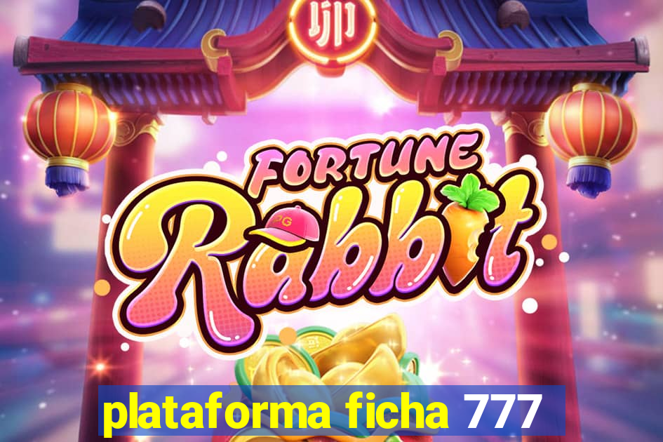 plataforma ficha 777